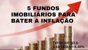 5 FUNDOS IMOBILIÁRIOS PARA BATER A INFLAÇÃO