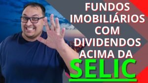 5 FUNDOS IMOBILIÁRIOS QUE TE PAGAM DIVIDENDOS ACIMA DA SELIC