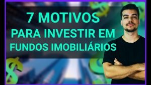 7 MOTIVOS PARA INVESTIR EM FUNDOS IMOBILIÁRIOS l AUMENTE SUA RENDA PASSIVA