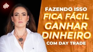 FAZENDO ISSO FICA FÁCIL GANHAR DINHEIRO COM DAY TRADE
