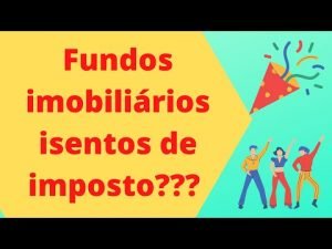 Fundos imobiliarios isentos de imposto ?