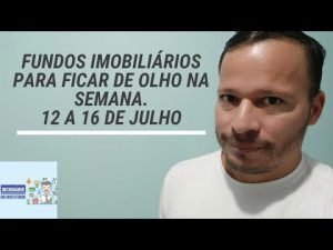 Fundos Imobiliários para ficar de olho na semana. 12 a 16 de julho.