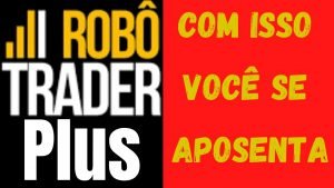 🔴Robô trader Plus – Robô trader Plus roda no automático – Robô Trader Plus Funciona?