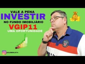 VALE A PENA INVESTIR NO FII VGIP11/uma boa oportunidade de Fundos imobiliários de papel