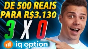 IQ OPTION – COMO EU FIZ R$ 500 REAIS VIRAR R$ 3.130 OPÇÕES BINÁRIAS APRENDA!