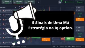 5 Sinais de Uma Má Estratégia na Iq option.