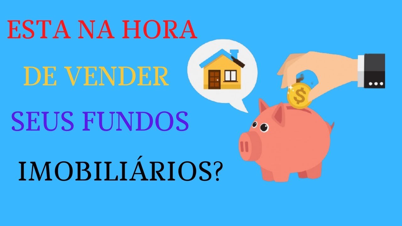 FUNDOS IMOBILIARIOS SAIBA AQUI SE JA ESTA NA HORA DE VENDER OS SEUS