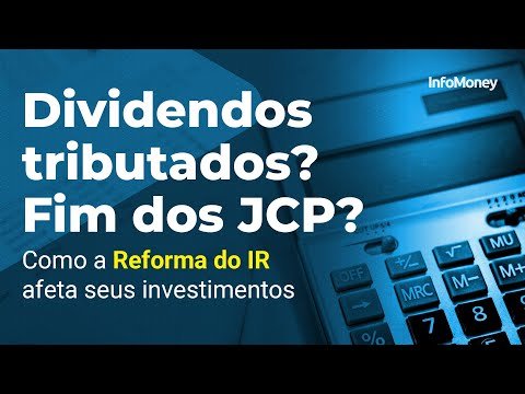 Imposto sobre DIVIDENDOS? FIM dos JCP? Como a Reforma do IR afeta seus investimentos