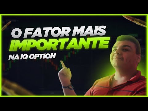 IQ OPTION: O Fator mais importante