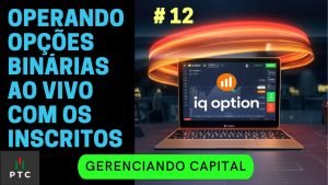 IQ OPTION – Operando OPÇÕES BINÁRIAS Ao Vivo Com Os Inscritos | GERENCIANDO CAPITAL # 12