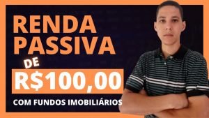 ✅ COMO GANHAR R$100,00 POR MÊS DE RENDA PASSIVA COM FUNDOS IMOBILIÁRIOS