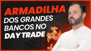 ARMADILHA NO DAY TRADE! Saiba como os grandes bancos estão manipulando você