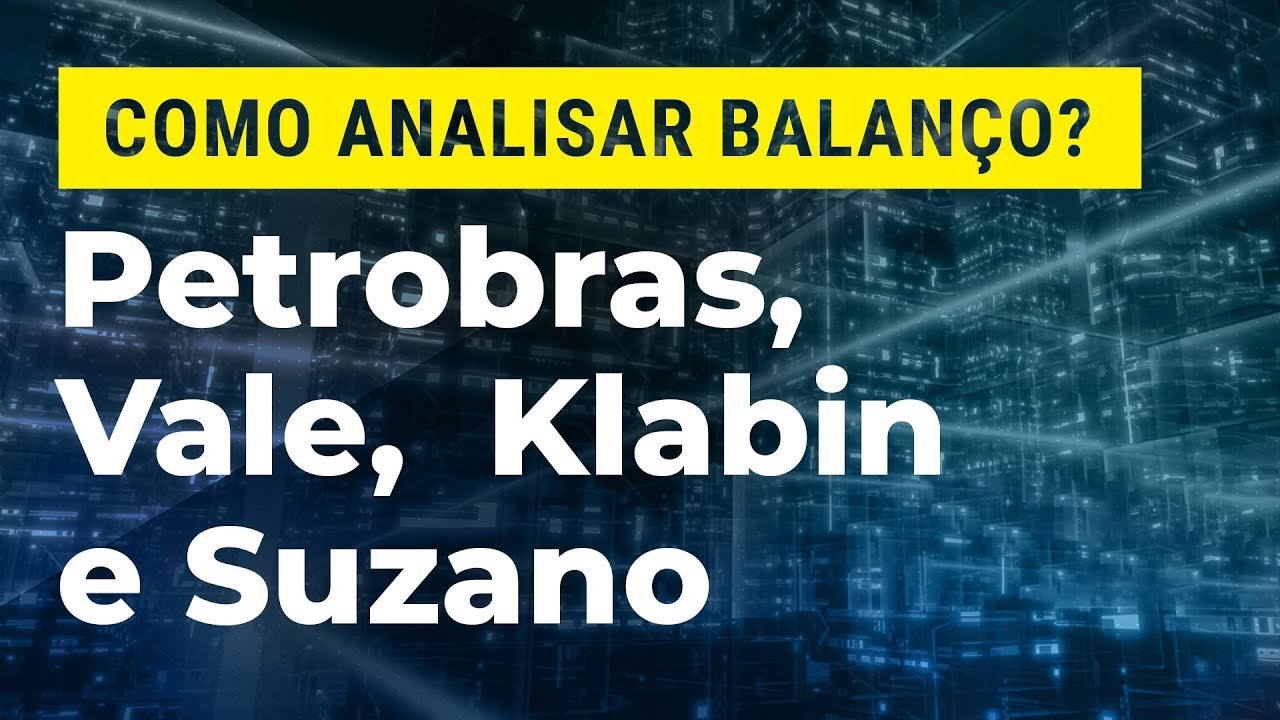 COMO ANALISAR BALANÇOS DE PETROBRAS, VALE E PRODUTORAS DE CELULOSE?