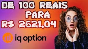 IQ OPTION – COMO FIZ R$ 100 REAIS VIRAR R$ 2,621.04 (OPÇÕES BINÁRIAS) APRENDA!