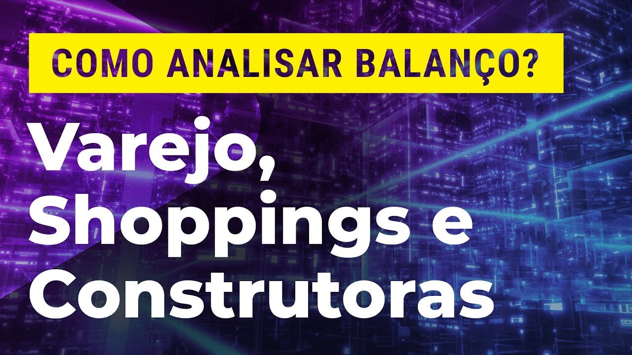 Como analisar balanços de Magalu (MGLU3), brMalls(BRML3) e MRV (MRVE3)
