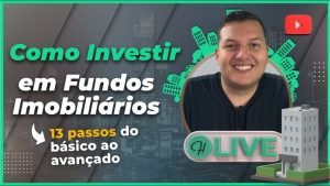 Como Investir em Fundos Imobiliários, 13 passos completos