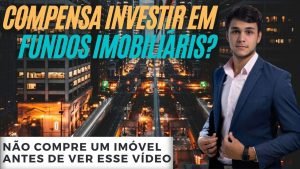 INVESTIR EM FUNDOS IMOBILIÁRIOS ou INVESTIR IMÓVEIS?!? (Qual rende mais?)