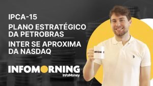 IPCA-15 de novembro, Plano Estratégico de Petrobras, Inter se aproxima da Nasdaq