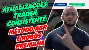 ✅ ATUALIZAÇÕES TRADER CONSISTENTE – MÉTODO ABR E PLATAFORMA DE ROBÔS PREMIUM