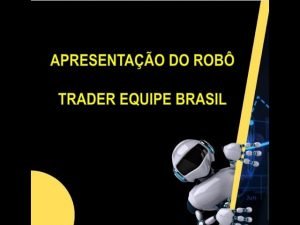 Apresentação Robô de Estratégias Trader Equipe Brasil