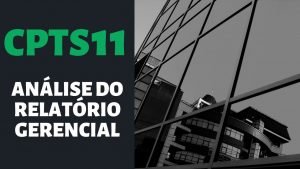 CPTS11 – Análise Relatório Gerencial do FII CPTS11 – Fundos Imobiliários