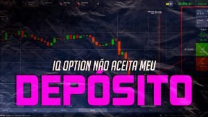 IQ OPTION NÃO ACEITA MEU DEPÓSITO O QUE FAZER