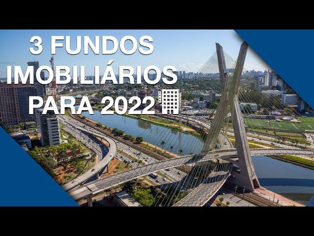 3 FUNDOS IMOBILIÁRIOS PARA 2022