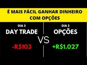 DAY TRADE OU OPÇÕES: QUAL ESTRATÉGIA É MAIS FÁCIL DE GANHAR DINHEIRO?