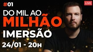 DO MIL AO MILHÃO | IMERSÃO #01