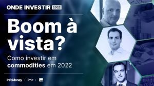 O boom ainda não acabou? Como investir em commodities em 2022