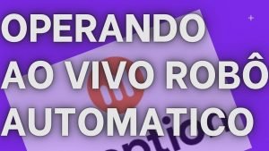 OPERANDO COM ROBÔ DE OPÇÕES BINÁRIAS – AO VIVO – IQ OPTION