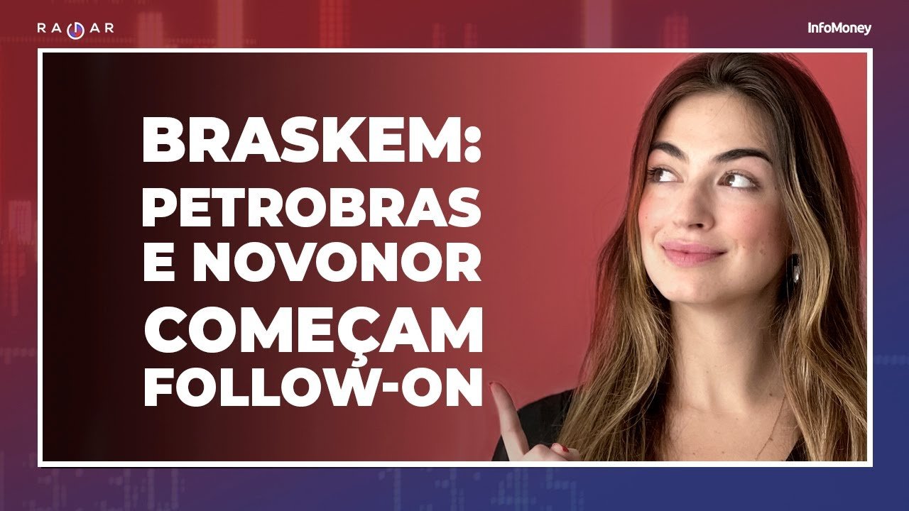 Petrobras e Novonor podem movimentar R$ 8 bi com follow-on da Braskem