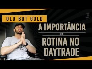 A Importância da Rotina no Daytrade I Old But Gold