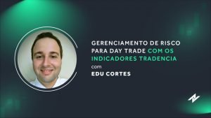 Aprenda a Gerenciar o Risco no DAY TRADE com os Indicadores Tradencia – com Edu Cortes