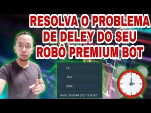 COMO RESOLVER O PROBLEMA DE DELAY DO SEU ROBÔ PREMIUM BOT 3.7[ATUALIZADO]