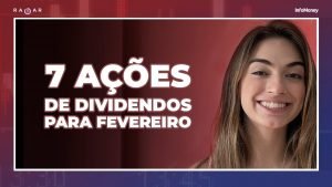 Conheça as 7 empresas que pagam dividendos recomendadas para fevereiro