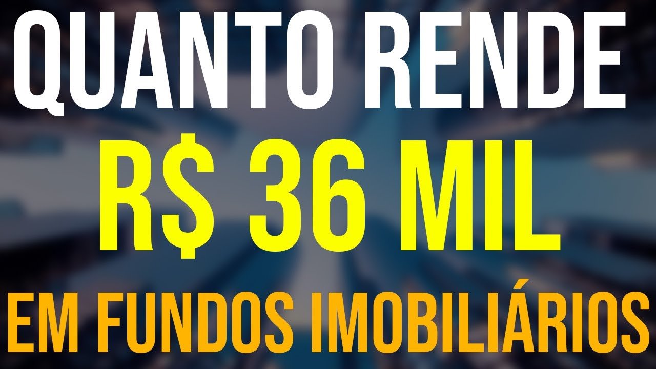 R$36 MIL EM FUNDOS IMOBILIÁRIOS | VALE A PENA INVESTIR | COMO INVESTIR EM FUNDOS IMOBILIÁRIOS