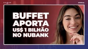 Warren Buffet aporta US$ 1 bilhão no Nubank e bancos revisam preço alvo