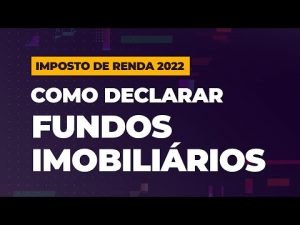 Como declarar FUNDOS IMOBILIÁRIOS no IR 2022? FIIs pagam Imposto de Renda? E os dividendos? Entenda