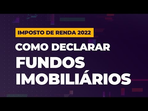 Como declarar FUNDOS IMOBILIÁRIOS no IR 2022? FIIs pagam Imposto de Renda? E os dividendos? Entenda