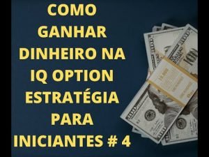 COMO GANHAR DINHEIRO NA IQ OPTION ESTRATÉGIA PARA INICIANTES # 4