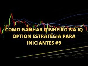 COMO GANHAR DINHEIRO NA IQ OPTION ESTRATÉGIA PARA INICIANTES #9