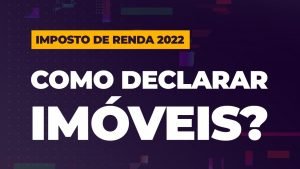 IMPOSTO DE RENDA 2022: como declarar IMÓVEIS
