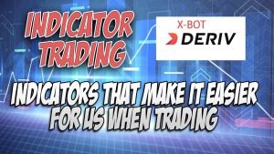 INDICATOR TRADING – Indicators That Make It Easier For Us When Trading Deriv X-Bot