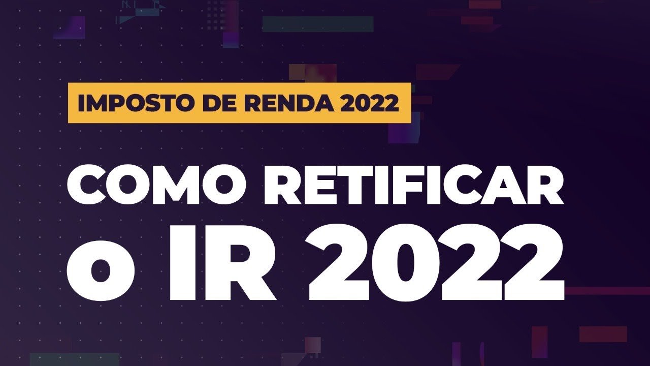 Como RETIFICAR a declaração do Imposto de Renda 2022. Aprenda passo a passo da retificação