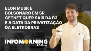 Elon Musk e Bolsonaro hoje em SP, GetNet pede para sair da B3 e a data da Privatização da Eletrobras