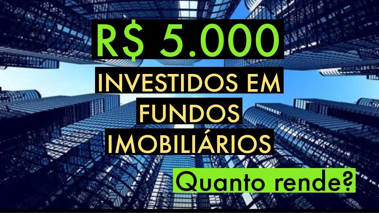 QUANTO RENDE 5 MIL REAIS INVESTIDOS EM FUNDOS IMOBILIÁRIOS