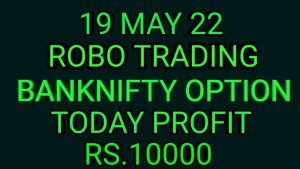 ROBO TRADING BANKNIFTY OPTION  19 MAY 22 .5LOT TODAY  RS.10000 PROFIT.