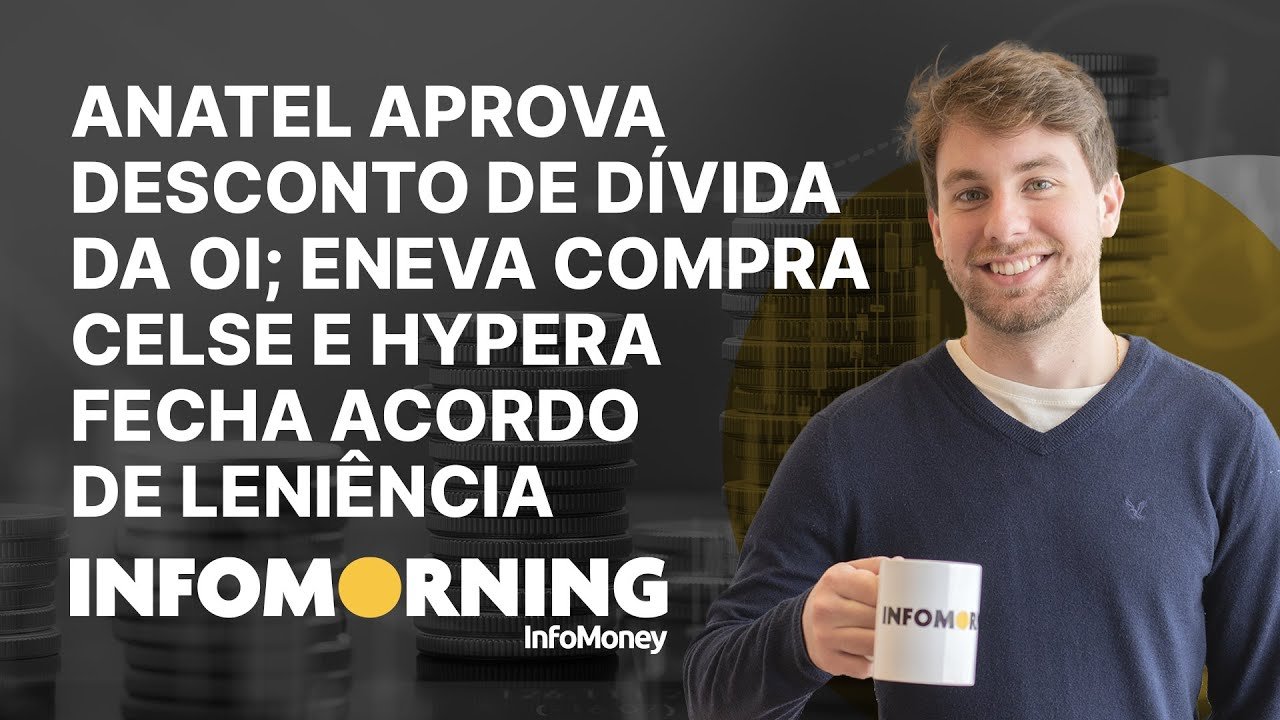 Anatel aprova desconto de dívida da Oi; Eneva compra Celse e Hypera fecha acordo de leniência