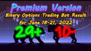 Binary Options Bot Trading Report for June 18-21, 2022 (29+ 10-) | Premium Version